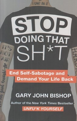 تصویر  stop doing that sh*t - كمتر گند بزن (دست از تخريب خودت بردار و زندگي ات را پس بگير)