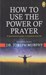 تصویر  How To Use The Power of Prayer (A Motivational Guide to Transform your Life)